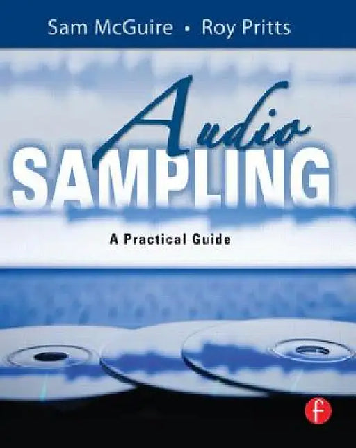 Audio Sampling: A Practical Guide by Sam McGuire