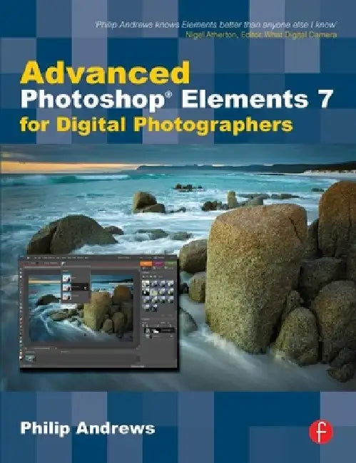 Advanced Photoshop Elements 7 for Digital Photographers by Philip Andrews