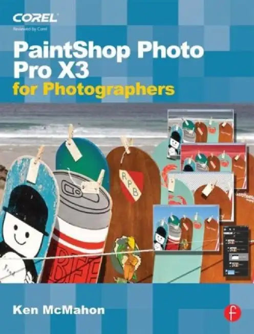 PaintShop Photo Pro X3 For Photographers by Ken McMahon