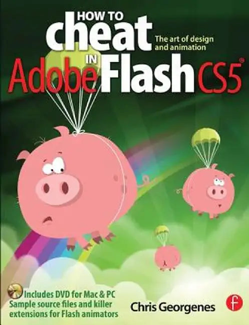 How to Cheat in Adobe Flash CS5: The Art of Design and Animation [With DVD ROM] by Chris Georgenes