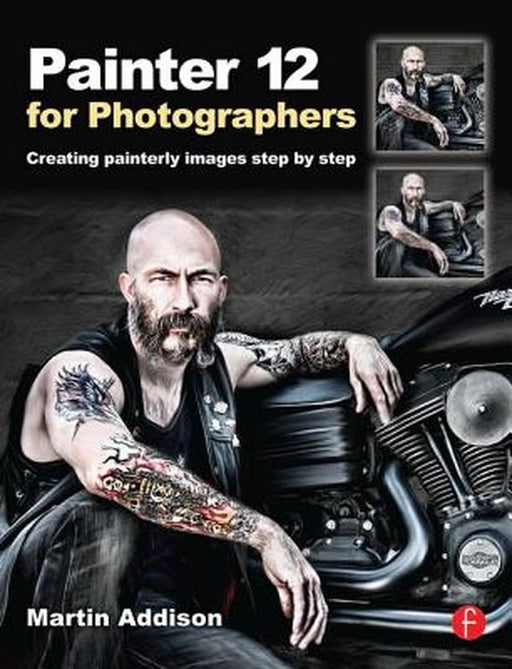 Painter 12 for Photographers: Creating Painterly Images Step by Step by Martin Addison