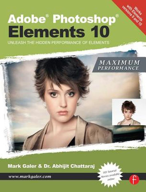 Adobe Photoshop Elements 10: Maximum Performance: Unleash the Hidden Performance of Elements by Mark Galer