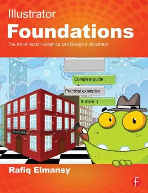 Illustrator Foundations: The Art of Vector Graphics and Design in Illustrator by Rafiq Elmansy