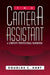The Camera Assistant: A Complete Professional Handbook by Hart, Douglas C.