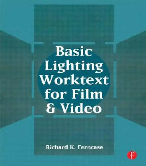 Basic Lighting Worktext for Film and Video by Richard Ferncase