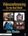 Videoconferencing for the Real World: Implementing Effective Visual Communications Systems by Rhodes John