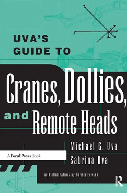 Uva's Guide to Cranes, Dollies, and Remote Heads by Uva Michael