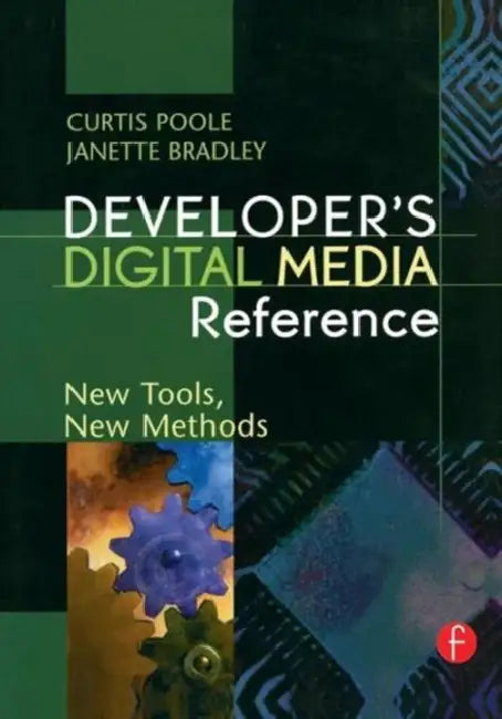Developer's Digital Media Reference: New Tools, New Methods by Curtis Poole, Janette Bradley