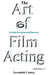 The Art of Film Acting: A Guide For Actors and Directors by Jeremiah Comey