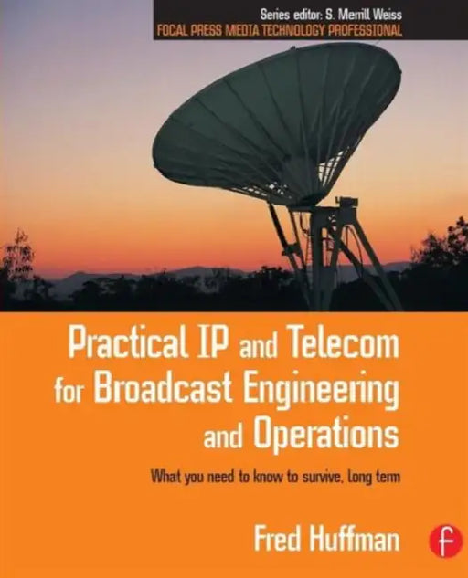 Practical IP and Telecom for Broadcast Engineering and Operations by Fred Huffman