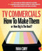 TV Commercials: How to Make Them: Or, How Big Is the Boat? by Ivan Cury
