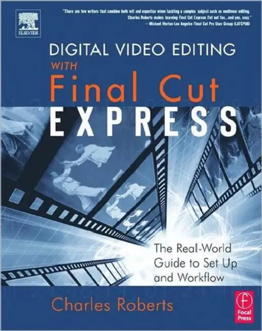 Digital Video Editing with Final Cut Express: The Real-World Guide to Set Up and Workflow by Charles Roberts