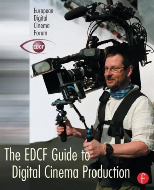 The EDCF Guide to Digital Cinema Production by Lars Svanberg