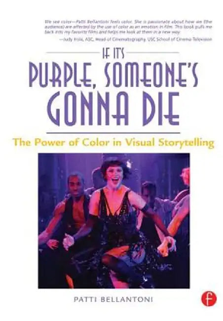 If it's purple someone's gonna die: The Power of Color in Visual Storytelling by by Patti Bellantoni
