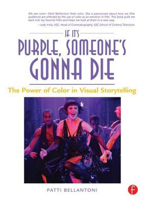 If it's purple someone's gonna die: The Power of Color in Visual Storytelling by by Patti Bellantoni