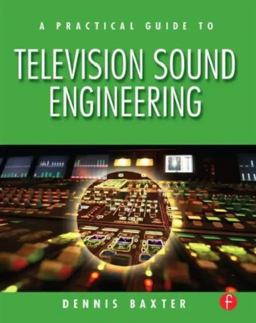 A Practical Guide to Television Sound Engineering by Dennis Baxter