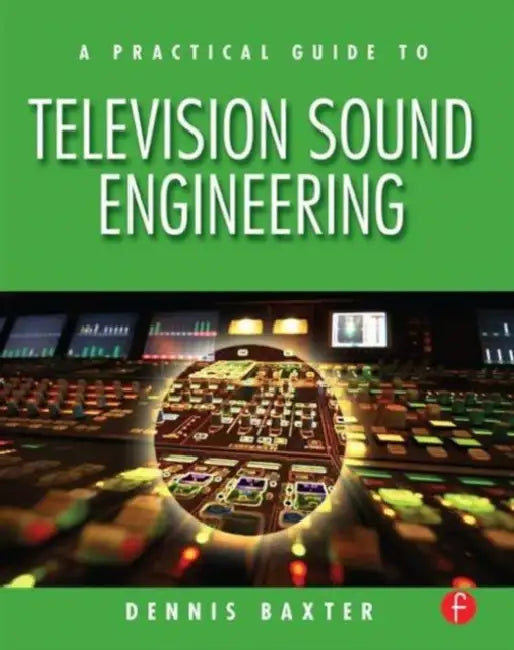 A Practical Guide to Television Sound Engineering by Dennis Baxter