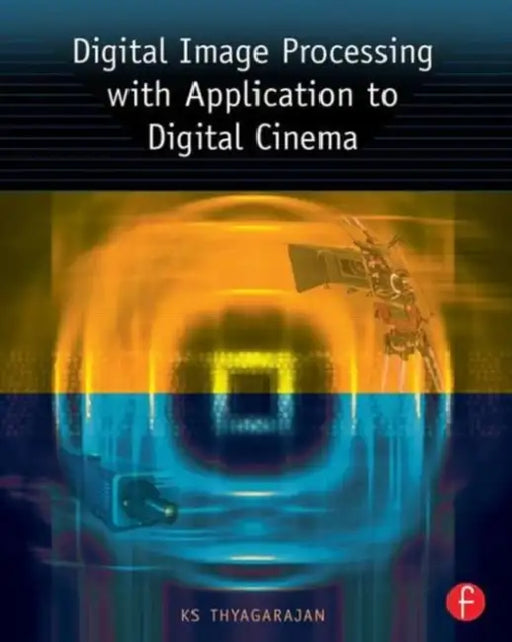 Digital Image Processing with Application to Digital Cinema by Thyagarajan KS