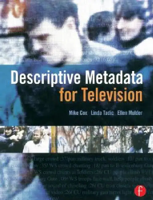 Descriptive Metadata for Television: An End-To-End Introduction by Mike Cox
