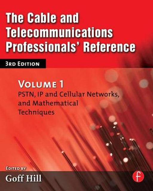 The Cable And Telecommunications Professionals' Reference by Goff Hill