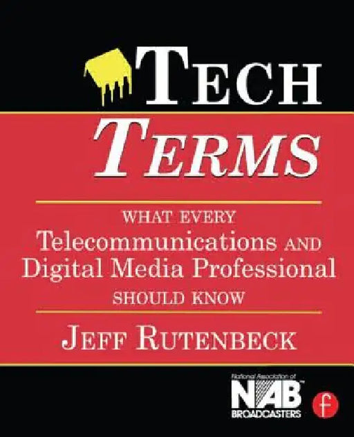 Tech Terms: What Every Telecommunications and Digital Media Professional Should Know by Jeff Rutenbeck