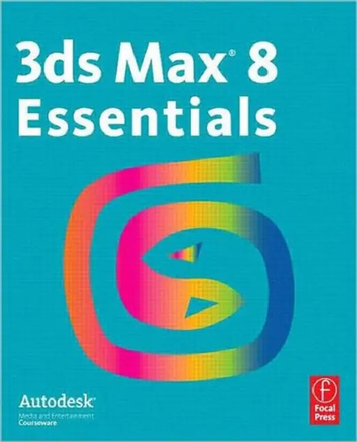 3ds Max 8 Essentials: Autodesk Media and Entertainment Courseware by Autodesk