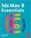 3ds Max 8 Essentials: Autodesk Media and Entertainment Courseware by Autodesk