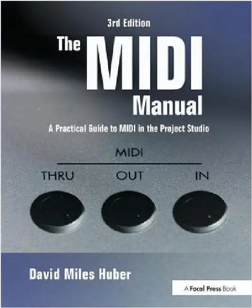 The MIDI Manual: A Practical Guide to MIDI in the Project Studio by David Miles Huber