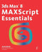 3ds Max 8 MAXScript Essentials by Autodesk
