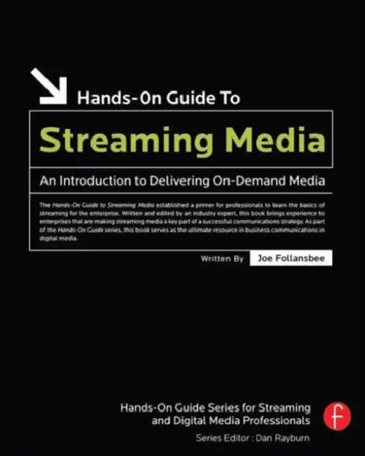 Hands-On Guide to Streaming Media: an Introduction to Delivering On-Demand Media by Joe Follansbee