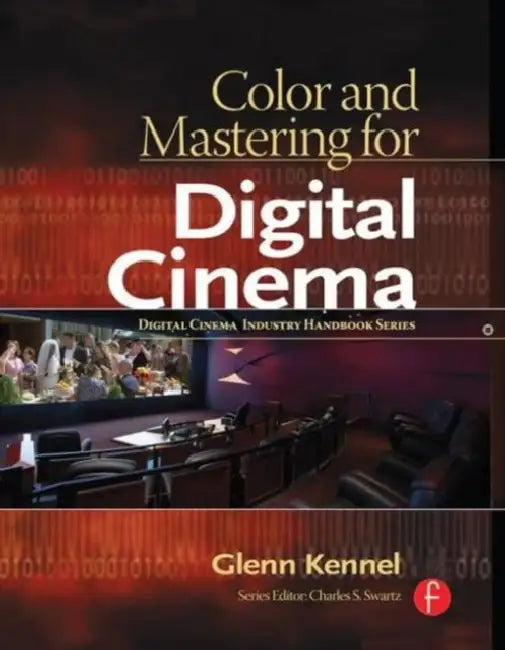 Color and Mastering for Digital Cinema by Kennel Glenn