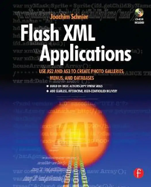 Flash XML Applications: Use As2 and As3 to Create Photo Galleries, Menus, and Databases [With CDROM] by Joachim Schnier