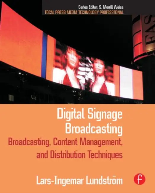 Digital Signage Broadcasting: Broadcasting, Content Management, and Distribution Techniques by Lundstrom Lars-Ingemar