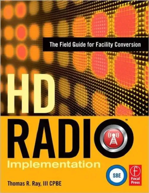 HD Radio Implementation: The Field Guide for Facility Conversion by Ray Thomas