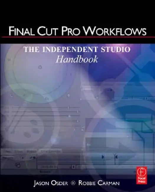 Final Cut Pro Workflows: The Independent Studio Handbook by Jason Osder