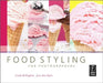 Food Styling for Photographers: A Guide to Creating Your Own Appetizing Art by Linda Bellingham