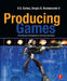 Producing Games: From Business and Budgets to Creativity and Design by D. Cohen