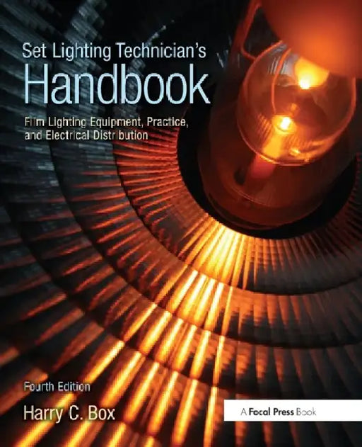 Set Lighting Technician'S Handbook: Film Lighting Equipment, Practice, and Electrical Distribution