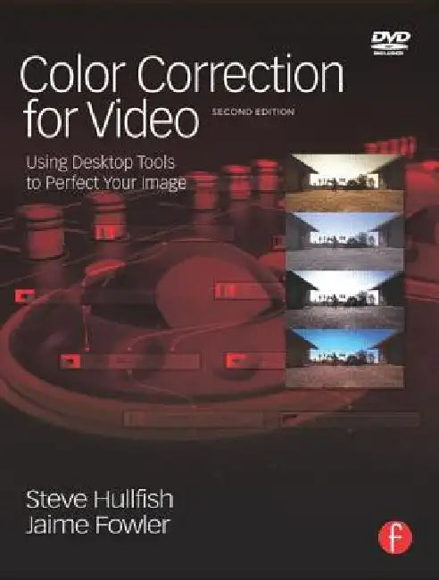 Color Correction for Video: Using Desktop Tools to Perfect Your Image [With DVD] by Steve Hullfish