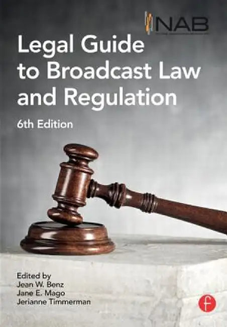 Nab Legal Guide to Broadcast Law and Regulation by Jean Benz