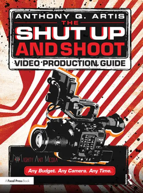 The Shut Up and Shoot Video Production Guide by Artis, Anthony