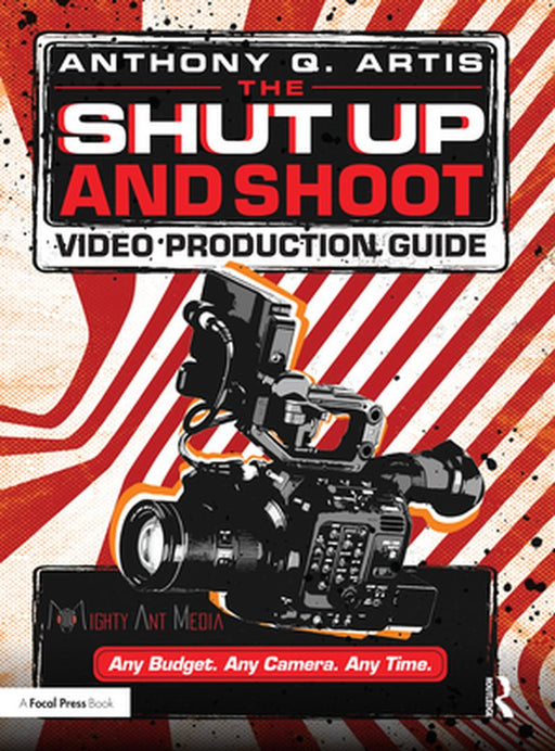 The Shut Up and Shoot Video Production Guide by Artis, Anthony