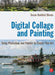 Digital Collage and Painting: Using Photoshop and Painter to Create Fine Art by Susan Ruddick Bloom