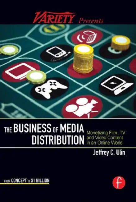 The Business of Media Distribution: Monetizing Film TV and Video Content in an Online World (American Film Market Presents) by Jeff Ulin