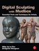 Digital Sculpting with Mudbox: Essential Tools and Techniques for Artists by Mike de la Flor