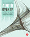 Audio Over IP: Building Pro AoIP Systems with Livewire by Church Steve