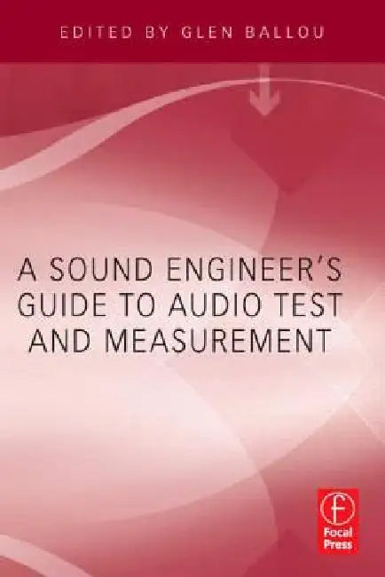 A Sound Engineer's Guide to Audio Test and Measurement by Glen Ballou
