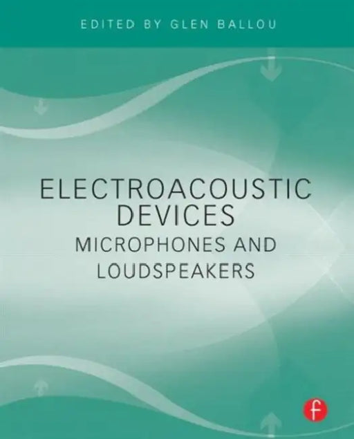 Electroacoustic Devices: Microphones and Loudspeakers by Glen Ballou