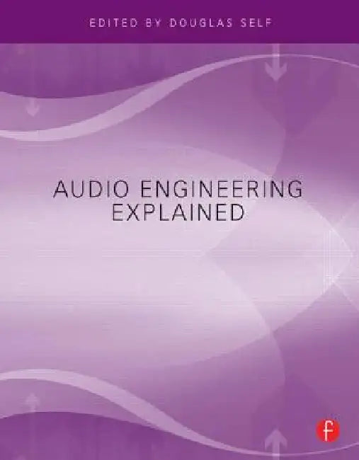 Audio Engineering Explained by Douglas Self