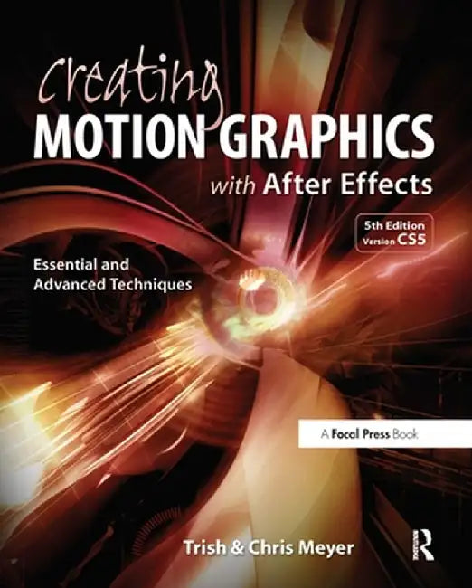Creating Motion Graphics with After Effects: Essential and Advanced Techniques [With DVD ROM] by Chris Meyer